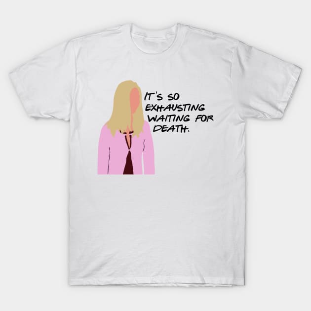 It's so exhausting waiting for death T-Shirt by calliew1217